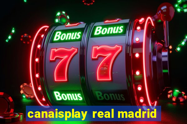 canaisplay real madrid